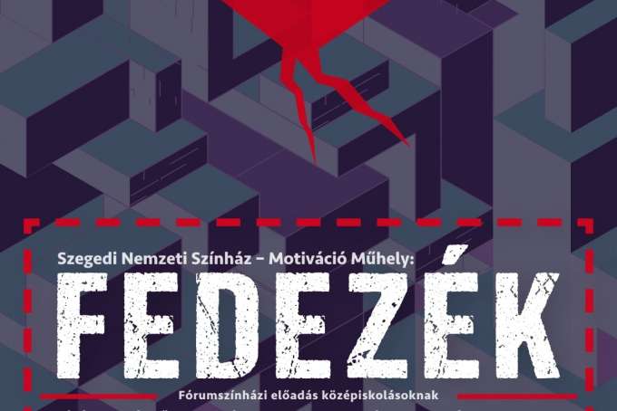 Szegedi Nemzeti Színház – Motiváció Műhely: Fedezék című fórumszínházi előadás