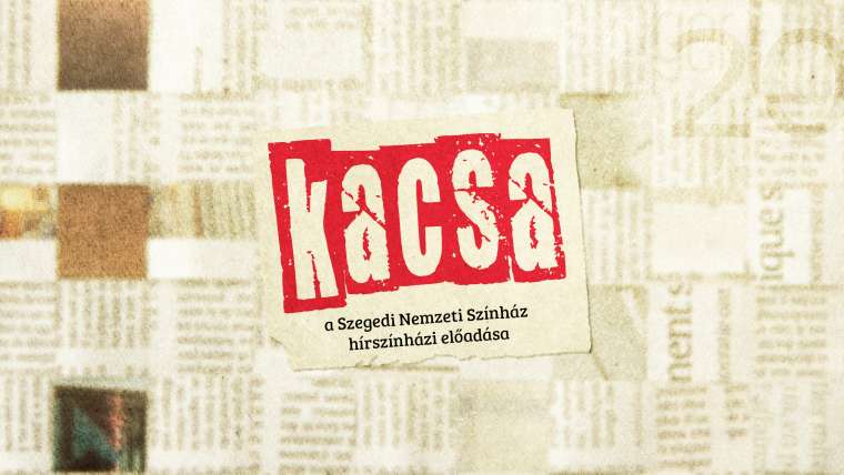 Kacsa – a Szegedi Nemzeti Színház hírszínházi előadása